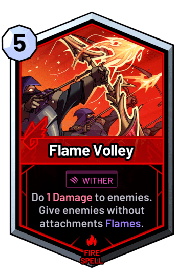 Flame Volley - Do 1 Damage to enemies. Give enemies without attachments Flames.