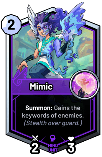 Mimic - Summon: Gains the keywords of enemies. (Stealth over guard.)