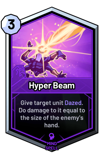 Hyper Beam - Give target unit Dazed. Do damage to it equal to the size of the enemy's hand.