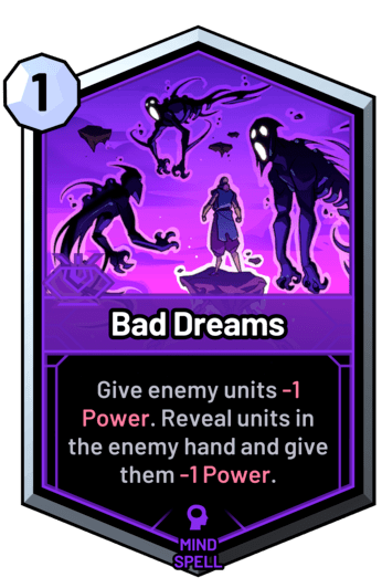 Bad Dreams - Give enemy units -1 Power. Reveal units in the enemy hand and give them -1 Power.