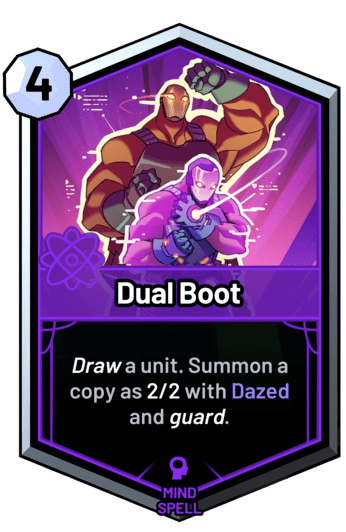 Dual Boot - Draw a unit. Summon a copy as 2/2 with Dazed and guard.