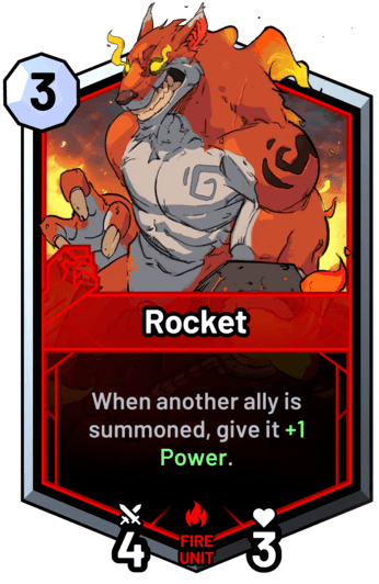 Rocket - When another ally is summoned, give it +1 Power.