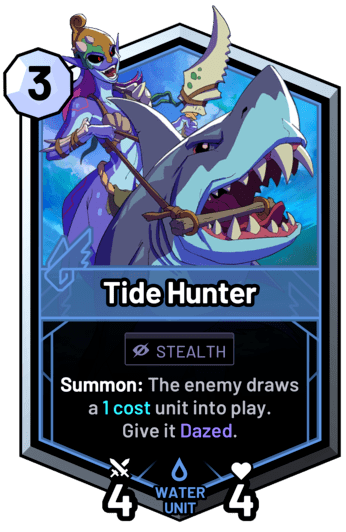 Tide Hunter - Summon: The enemy draws a 1 cost unit into play. Give it Dazed.