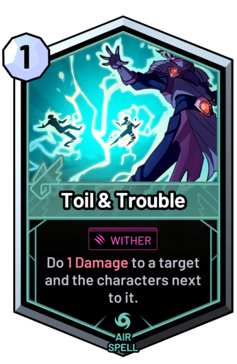 Toil & Trouble - Do 1 Damage to a target and the characters next to it.