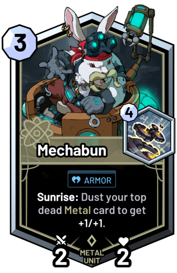 Mechabun - Sunrise: Dust your top dead metal card to get +1/+1.