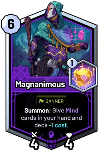 Magnanimous - Summon: Give mind cards in your hand and deck -1 cost.