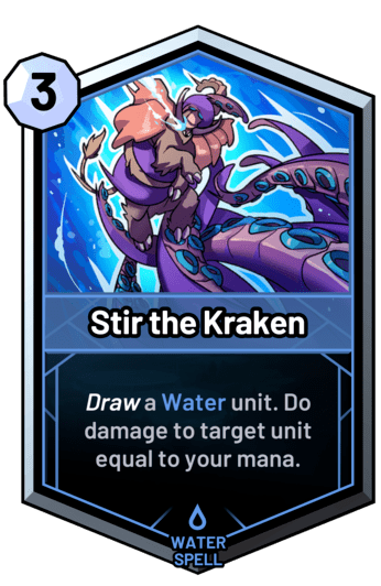 Stir the Kraken - Draw a water unit. Do damage to target unit equal to your mana.