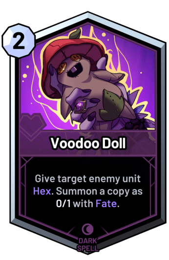 Voodoo Doll - Give target enemy unit Hex. Summon a copy as 0/1 with Fate.