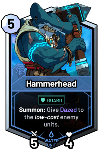 Hammerhead - Summon: Give Dazed to the low-cost enemy units.