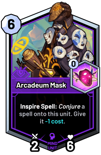 Arcadeum Mask - Inspire Spell: Conjure a spell onto this unit. Give it -1 cost.