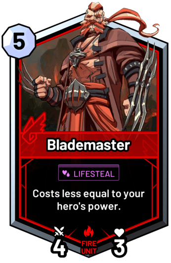 Blademaster - Costs less equal to your hero's power.