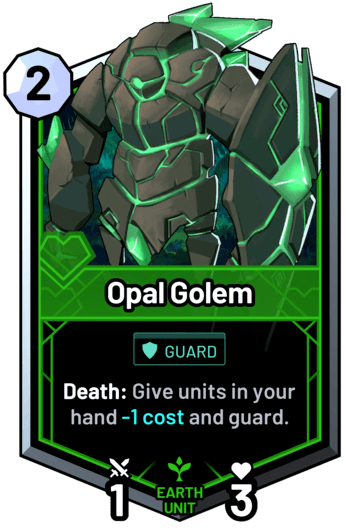 Opal Golem - Death: Give units in your hand -1 cost and guard.