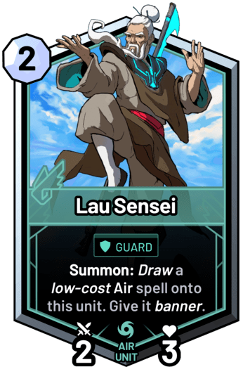 Lau Sensei - Summon: Draw a low-cost air spell onto this unit. Give it banner.