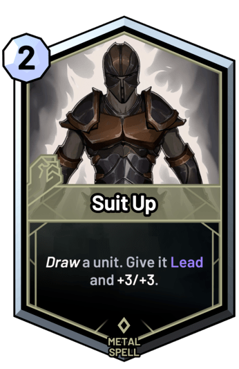 Suit Up - Draw a unit. Give it Lead and +3/+3.