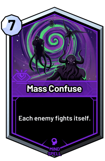 Mass Confuse - Each enemy fights itself.