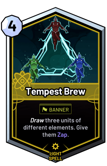 Tempest Brew - Draw three units of different elements. Give them Zap.