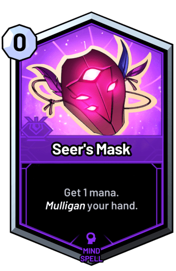 Seer's Mask - Get 1 mana. Mulligan your hand.