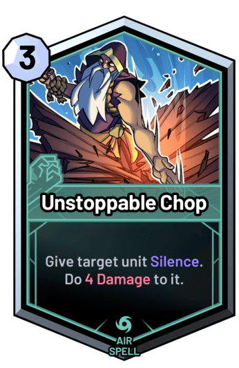 Unstoppable Chop - Give target unit Silence. Do 4 Damage to it.
