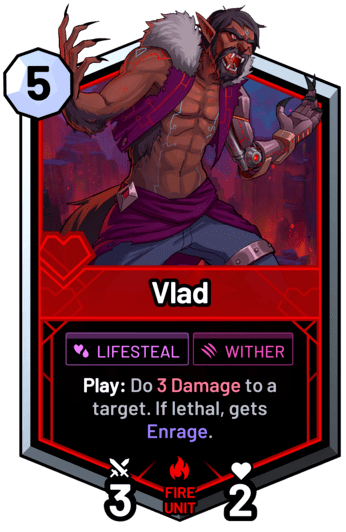 Vlad - Play: Do 3 Damage to a target. If lethal, gets Enrage.