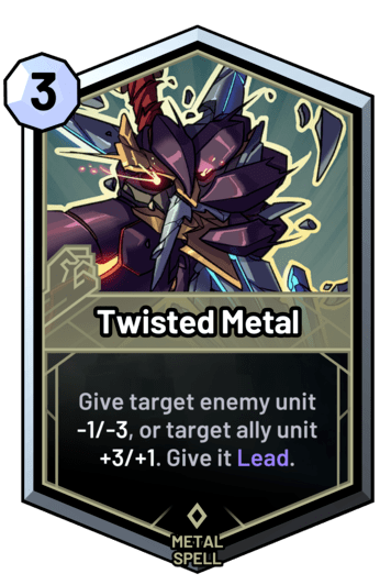 Twisted Metal - Give target enemy unit -1/-3 and Lead, or give target ally +3/+1 and Lead.