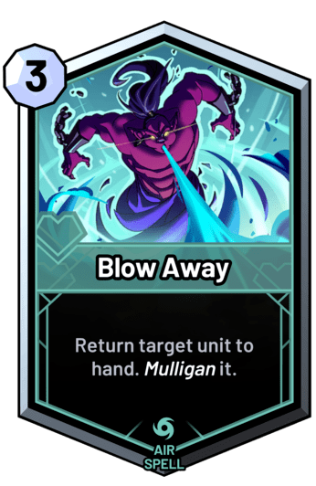 Blow Away - Return target unit to hand. Mulligan it.