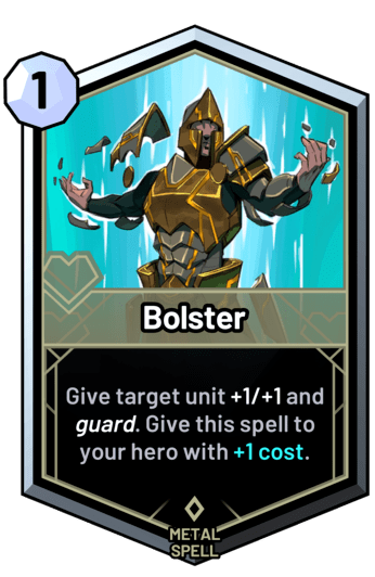 Bolster - Give target unit +1/+1 and guard. Give this spell to your hero with +1 cost.