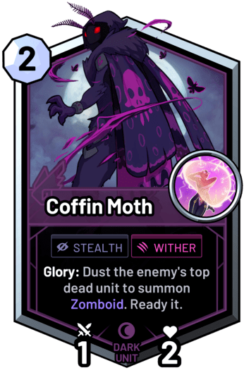 Coffin Moth - Glory: Dust the enemy's top dead unit to summon Zomboid. Ready it.