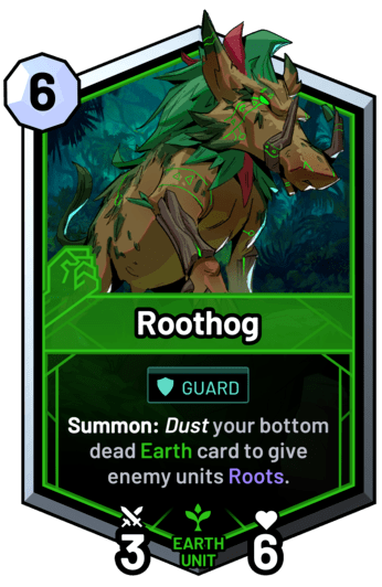 Roothog - Summon: Dust your bottom dead earth card to give enemy units Roots.