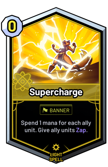 Supercharge - Spend 1 mana for each ally unit. Give ally units Zap.