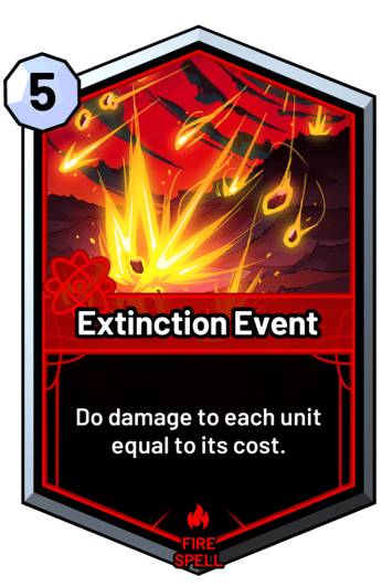 Extinction Event - Do damage to each unit equal to its cost.