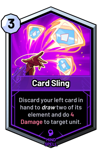 Card Sling - Discard your left card in hand to draw two of its element and do 4 Damage to target unit.