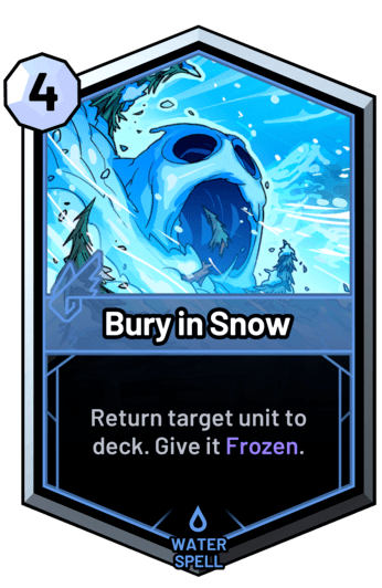 Bury in Snow - Return target unit to deck. Give it Frozen.