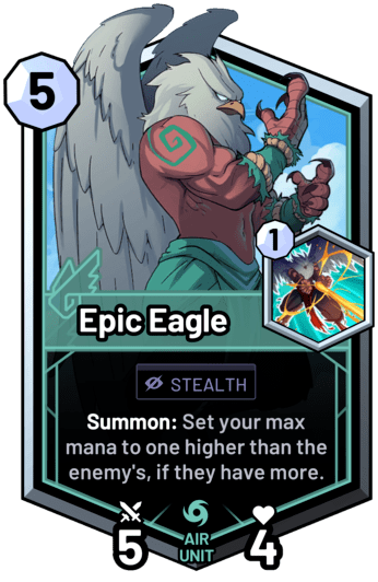 Epic Eagle - Summon: Set your max mana to one higher than the enemy's, if they have more.