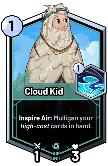 Cloud Kid - Inspire Air: Mulligan your high-cost cards in hand.