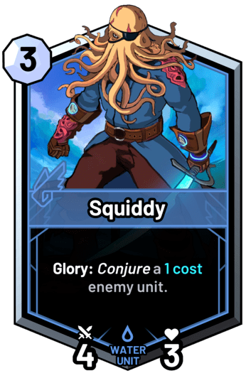 Squiddy - Glory: Conjure a 1 cost enemy unit.