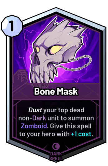 Bone Mask - Dust your top dead non-dark unit to summon Zomboid. Give this spell to your hero with +1 cost.