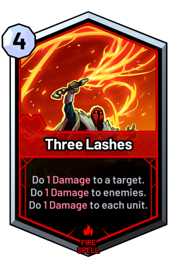 Three Lashes - Do 1 Damage to a target. Do 1 Damage to enemies. Do 1 Damage to each unit.