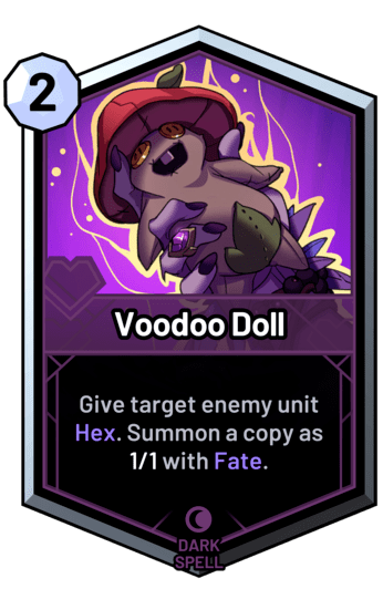 Voodoo Doll - Give target enemy unit Hex. Summon a copy as 1/1 with Fate.