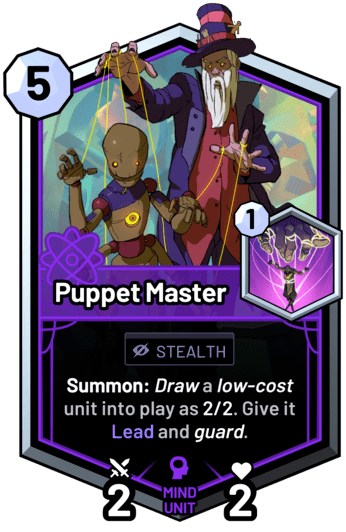 Puppet Master - Summon: Draw a low-cost unit into play as 2/2. Give it Lead and guard.