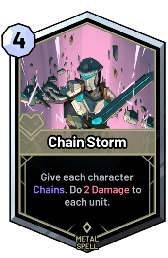 Chain Storm - Give each character Chains. Do 2 Damage to each unit.