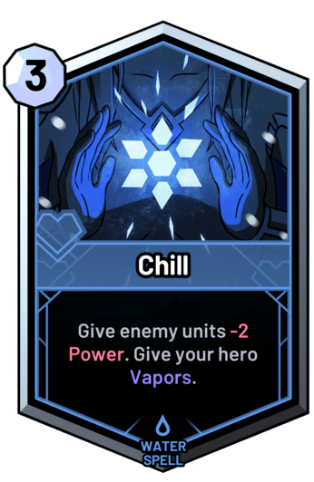 Chill - Give enemy units -2 Power. Give your hero Vapors.