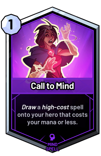 Call to Mind - Draw a high-cost spell onto your hero that costs your mana or less.