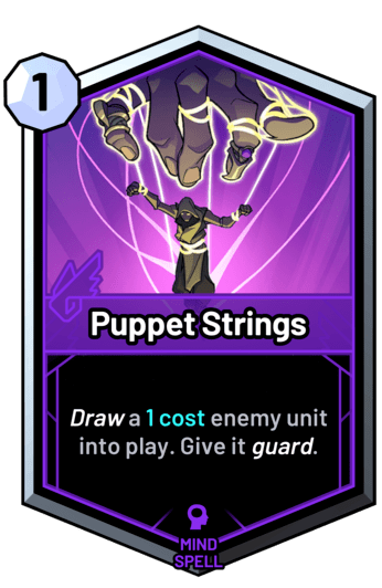 Puppet Strings - Draw a 1 cost enemy unit into play. Give it guard.