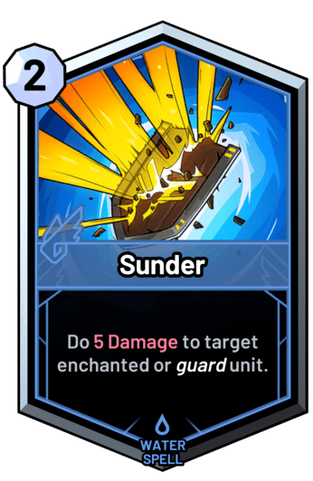 Sunder - Do 5 Damage to target enchanted or guard unit.