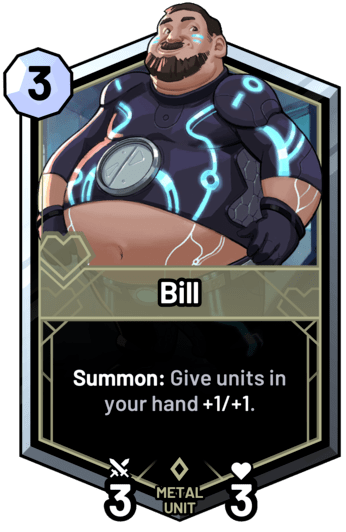 Bill - Summon: Give units in your hand +1/+1.