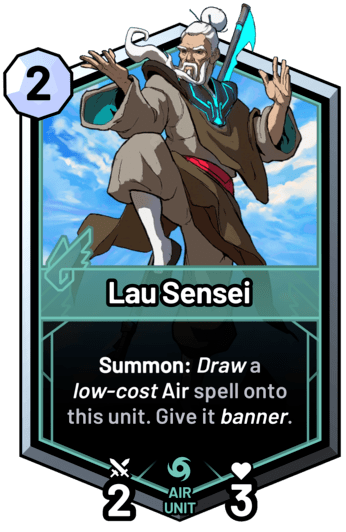 Lau Sensei - Summon: Draw a low-cost air spell onto this unit. Give it banner.