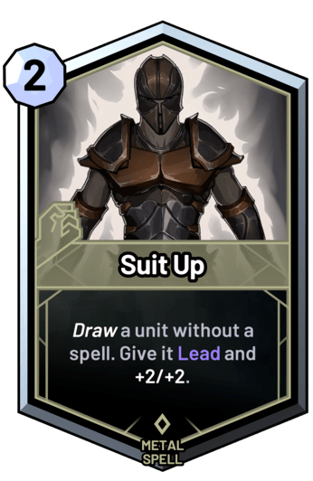 Suit Up - Draw a unit without a spell. Give it Lead and +2/+2.