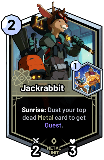 Jackrabbit - Sunrise: Dust your top dead metal card to get Quest.