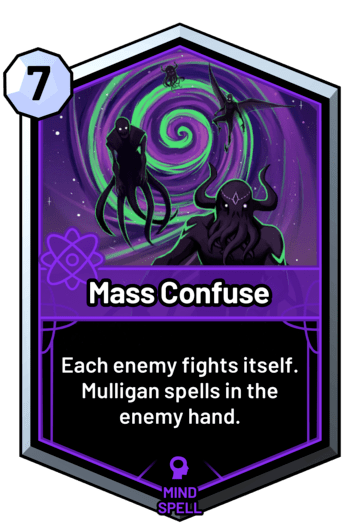 Mass Confuse - Each enemy fights itself. Mulligan spells in the enemy hand.