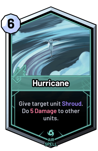 Hurricane - Give target unit Shroud. Do 5 Damage to other units.